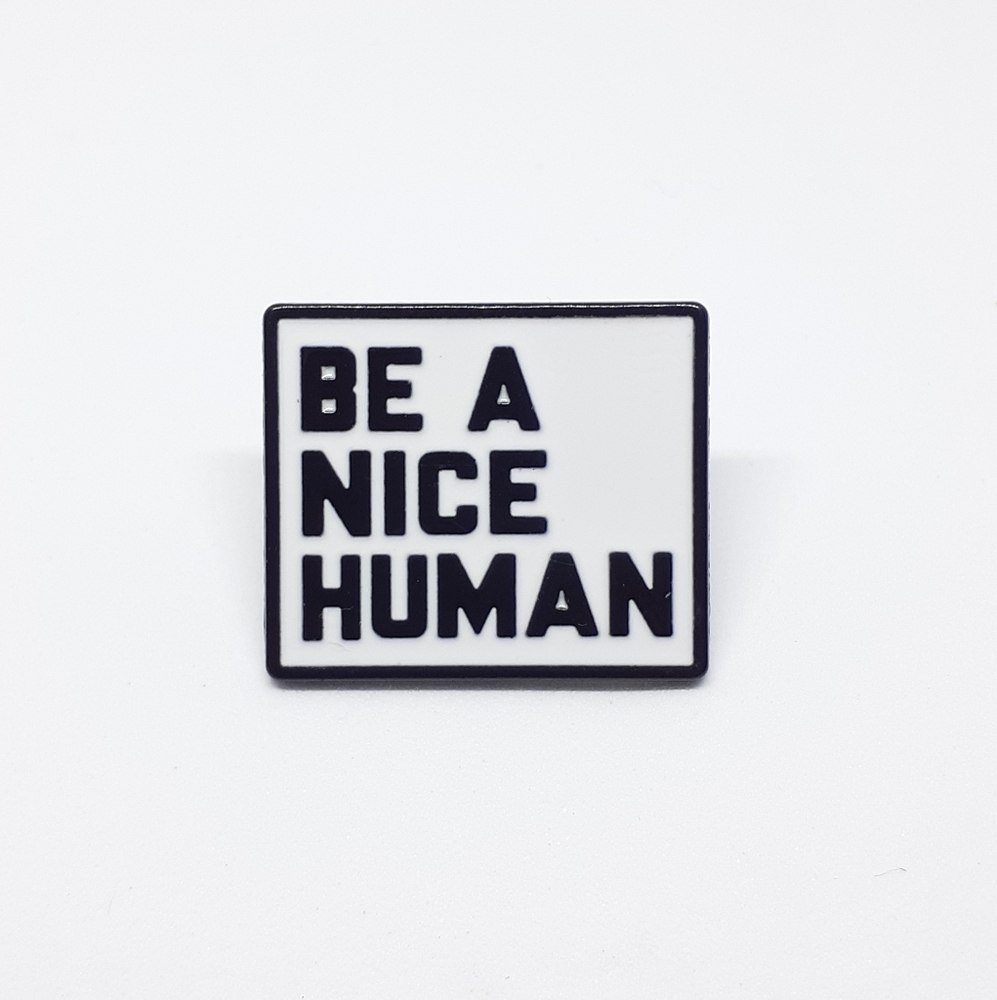 Be a nice human enamel pin
